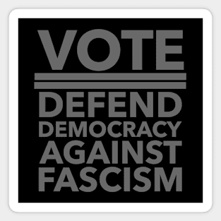 Vote - Defend Democracy Against Fascism - subtle gray Magnet